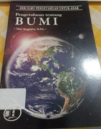 Image of SERI ILMU PENGETAHUAN UNTUK ANAK Pengetahuan Tentang BUMI